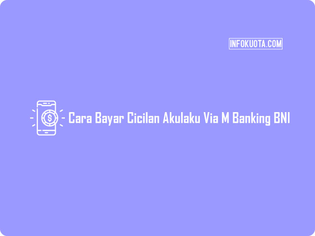 Cara Bayar Cicilan Akulaku Via M Banking BNi
